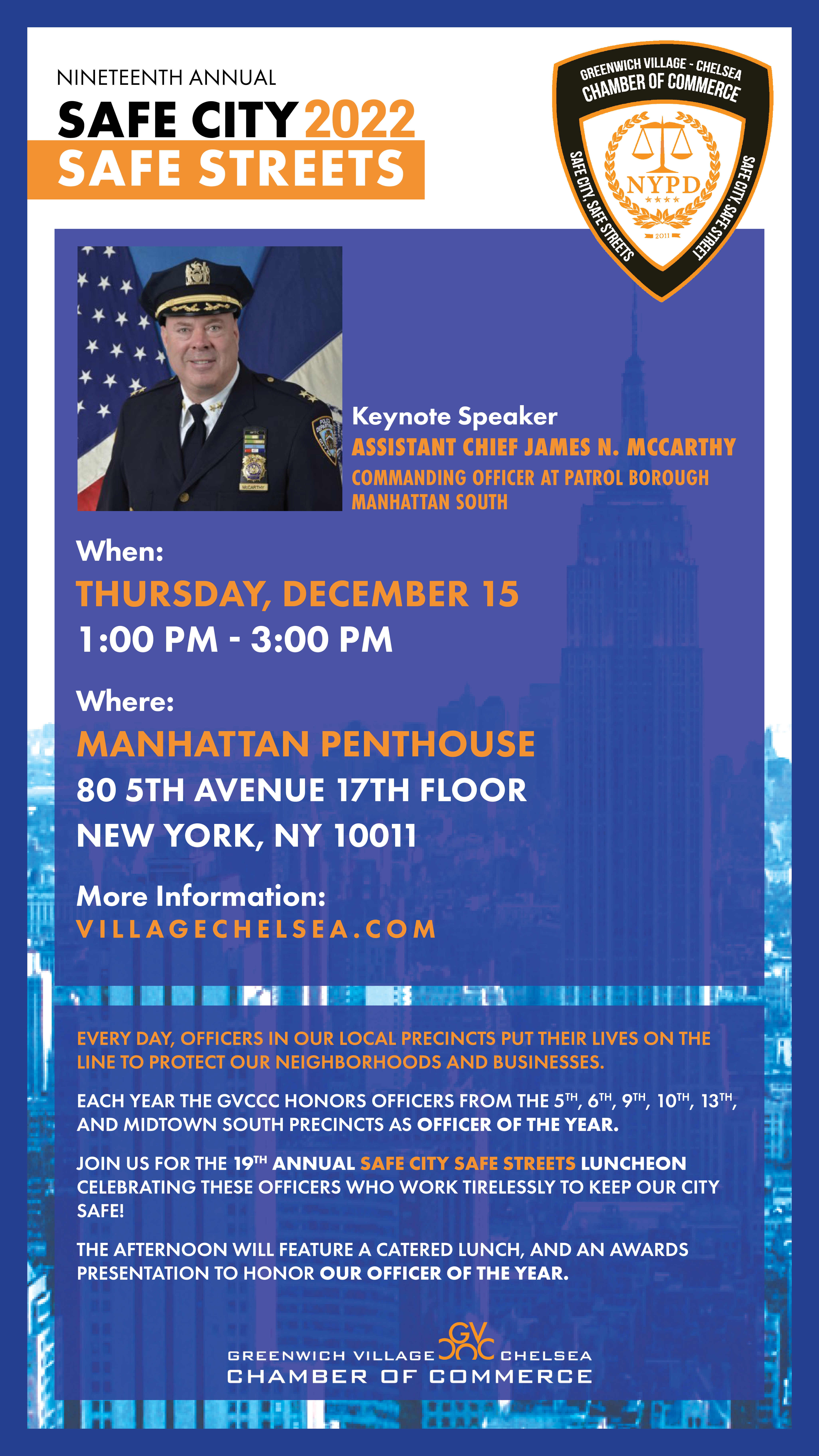 Keynote Speaker Assistant Chief James N. McCarthy Commanding Officer at Patrol Borough Manhattan South When: Thursday, December 15 1:00 PM - 3:00 PM Where: Manhattan Penthouse 80 5th Avenue 17th floor New York, NY 10011 More Information:  VILLAGECHELSEA.COM